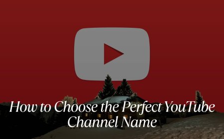 How to Choose the Perfect YouTube Channel Name