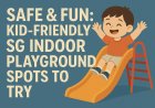 Safe & Fun: Kid-Friendly SG Indoor Playground Spots to Try