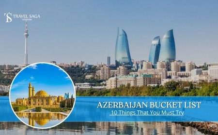 Azerbaijan Bucket List: 10 Things That You Must Try